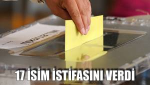 17 İSİM İSTİFASINI VERDİ