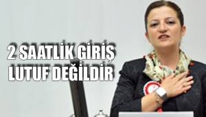 2 SAATLİK GİRİŞ LUTUF DEĞİLDİR