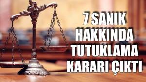 7 SANIK HAKKINDA TUTUKLAMA KARARI ÇIKTI