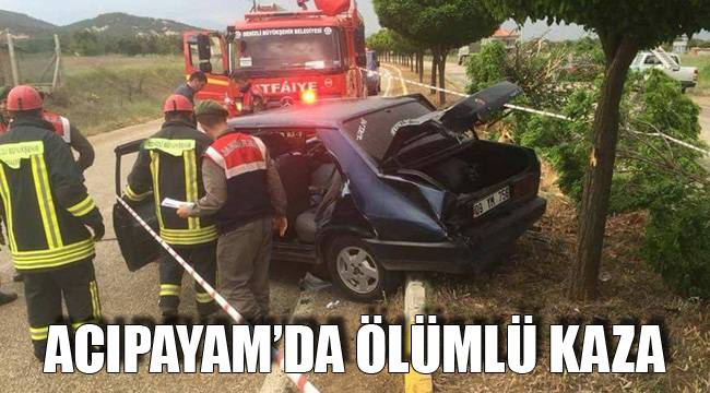 ACIPAYAM’DA ÖLÜMLÜ KAZA