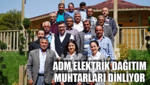 ADM ELEKTRİK DAĞITIM MUHTARLARI DİNLİYOR