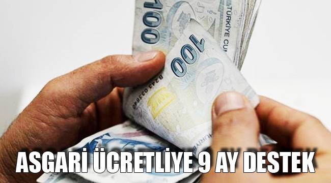 ASGARİ ÜCRETLİYE 9 AY DESTEK