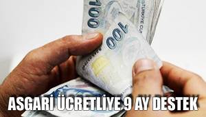 ASGARİ ÜCRETLİYE 9 AY DESTEK