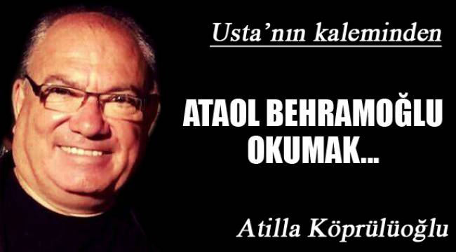 ATAOL BEHRAMOĞLU OKUMAK...