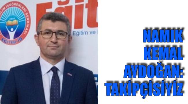 AYDOĞAN: TAKİPÇİSİYİZ