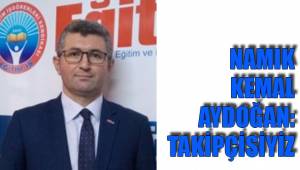AYDOĞAN: TAKİPÇİSİYİZ