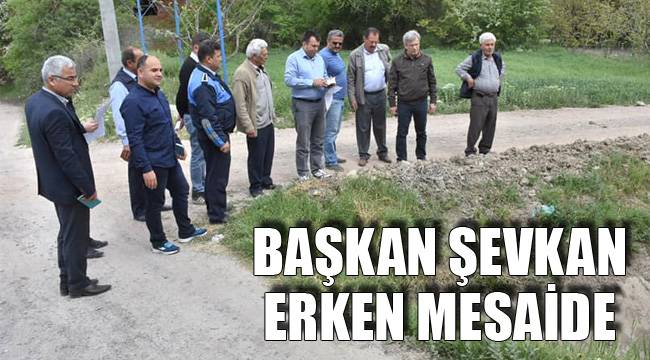 BAŞKAN ŞEVKAN ERKEN MESAİDE