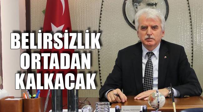 BELİRSİZLİK ORTADAN KALKACAK