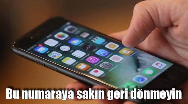 Bu numaraya sakın geri dönmeyin
