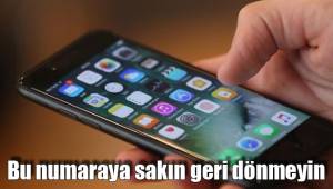 Bu numaraya sakın geri dönmeyin