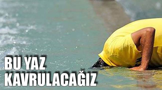 BU YAZ KAVRULACAĞIZ