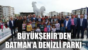 BÜYÜKŞEHİR'DEN BATMAN'A DENİZLİ PARKI