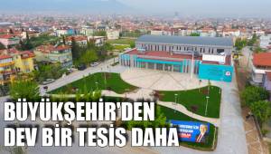 BÜYÜKŞEHİR'DEN DEV BİR TESİS DAHA