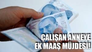 ÇALIŞAN ANNEYE EK MAAŞ MÜJDESİ!