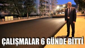 ÇALIŞMALAR 6 GÜNDE BİTTİ