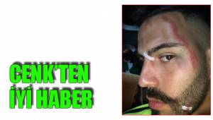 CENK’TEN İYİ HABER