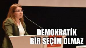 DEMOKRATİK BİR SEÇİM OLMAZ