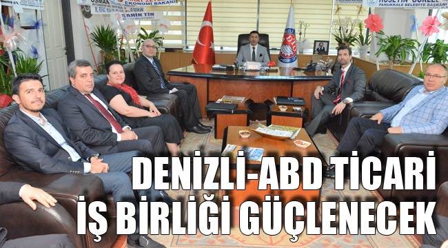 DENİZLİ-ABD TİCARİ İŞ BİRLİĞİ GÜÇLENECEK