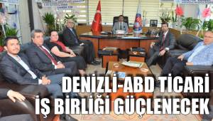 DENİZLİ-ABD TİCARİ İŞ BİRLİĞİ GÜÇLENECEK