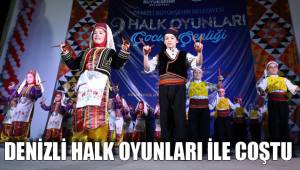 DENİZLİ HALK OYUNLARI İLE COŞTU