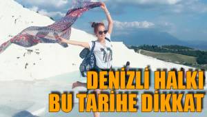DENİZLİ HALKI BU TARİHE DİKKAT