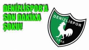 DENİZLİSPOR’A SON DAKİKA ŞOKU