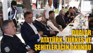 DUALAR ATATÜRK, TÜRKEŞ VE ŞEHİTLER İÇİN OKUNDU