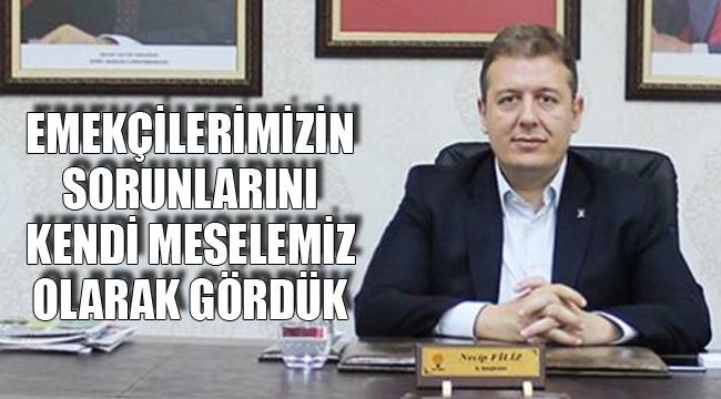 EMEKÇİLERİMİZİN SORUNLARINI KENDİ MESELEMİZ OLARAK GÖRDÜK