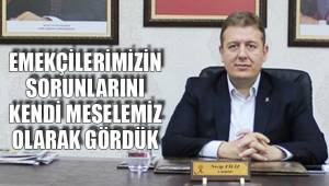EMEKÇİLERİMİZİN SORUNLARINI KENDİ MESELEMİZ OLARAK GÖRDÜK
