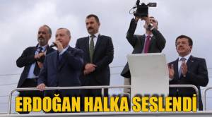 ERDOĞAN HALKA SESLENDİ
