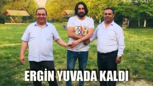 ERGİN YUVADA KALDI