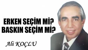 ERKEN SEÇİM Mİ? BASKIN SEÇİM Mİ?
