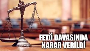 FETÖ DAVASINDA KARAR VERİLDİ