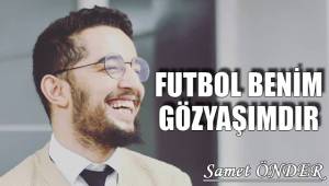 FUTBOL BENİM GÖZYAŞIMDIR