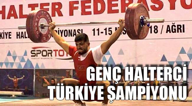 GENÇ HALTERCİ TÜRKİYE ŞAMPİYONU