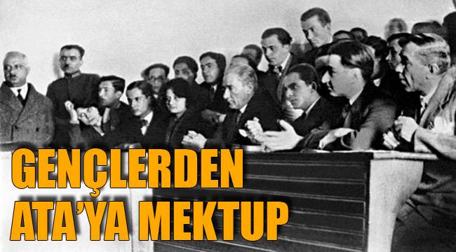 GENÇLERDEN ATA’YA MEKTUP