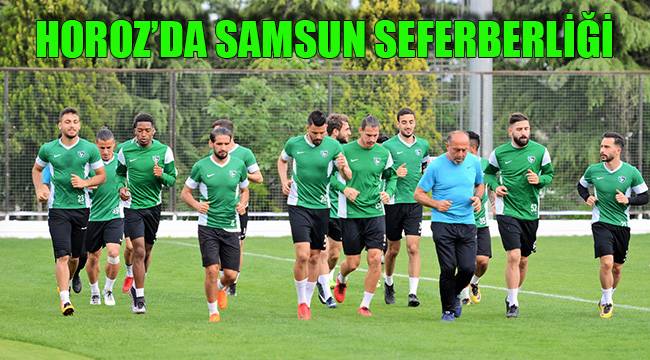 HOROZ’DA SAMSUN SEFERBERLİĞİ