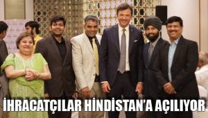 İHRACATÇILAR HİNDİSTAN’A AÇILIYOR