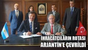İHRACATÇILARIN ROTASI ARJANTİN’E ÇEVRİLDİ