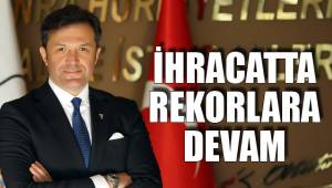 İHRACATTA REKORLARA DEVAM