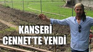 KANSERİ CENNET’TE YENDİ