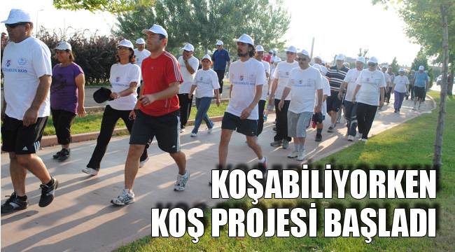 KOŞABİLİYORKEN KOŞ PROJESİ BAŞLADI
