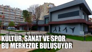 KÜLTÜR, SANAT VE SPOR BU MERKEZDE BULUŞUYOR