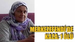 MERKEZEFENDİ’DE KAZA: 1 ÖLÜ