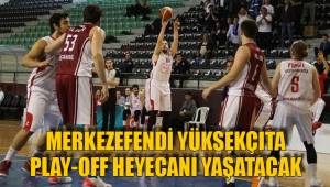 MERKEZEFENDİ YÜKSEKÇITA PLAY-OFF HEYECANI YAŞATACAK