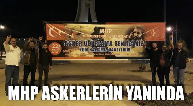 MHP ASKERLERİN YANINDA