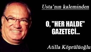 O, "HER HALDE" GAZETECİ...