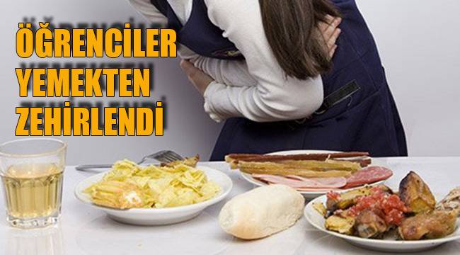 ÖĞRENCİLER YEMEKTEN ZEHİRLENDİ