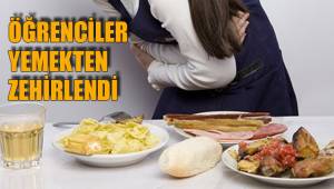 ÖĞRENCİLER YEMEKTEN ZEHİRLENDİ