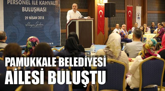 PAMUKKALE BELEDİYESİ AİLESİ BULUŞTU